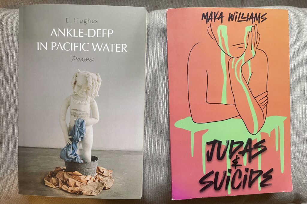 Ankle-Deep In Pacific Water by E. Hughes and Judas & Suicide by Maya Williams