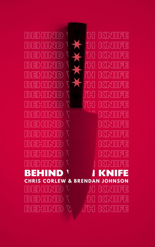 a book cover, red like the color of blood that's been diluted like red wine table blend, with a chef's knife with four Chicago-style stars on the handle slashing through the title BEHIND WITH KNIFE by Chris Corlew & Brendan Johnson
