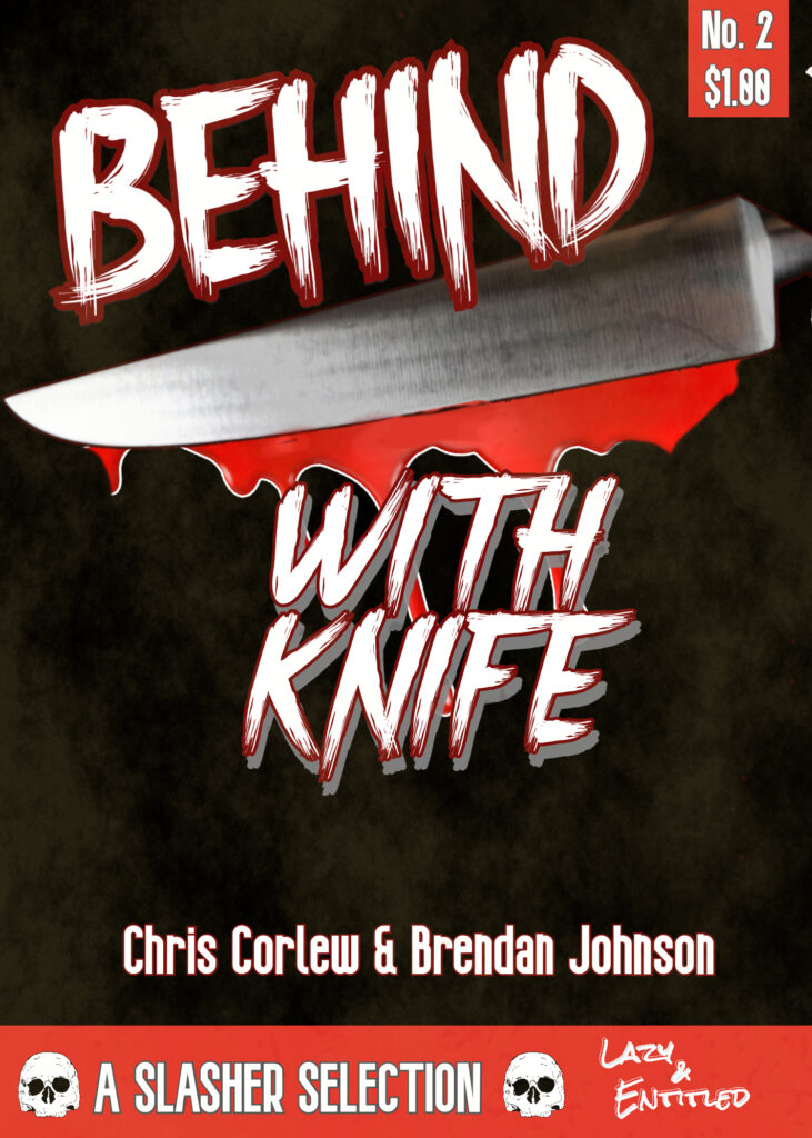 a black book cover with a bloody knife slashing through the title, BEHIND WITH KNIFE by Chris Corlew and Brendan Johnson a slasher selection from Lazy & Entitled