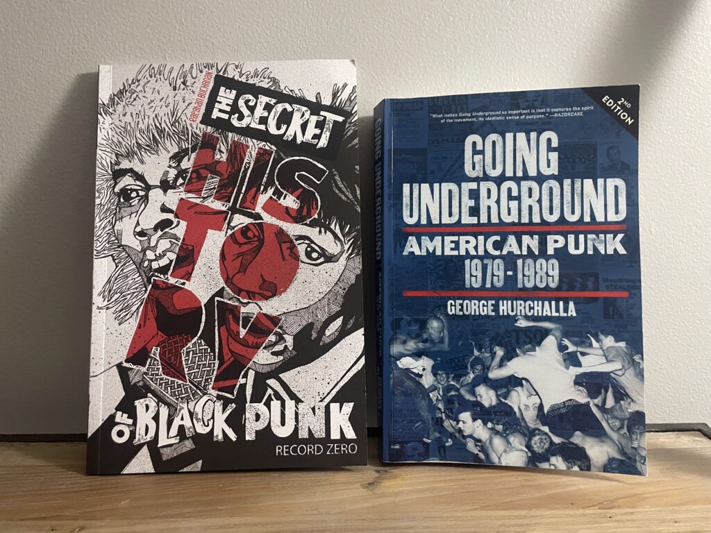 The Secret History of Black Punk by Reaghan Buchanan and Going Underground: American Punk 1979-1989 by George Hurchalla. 